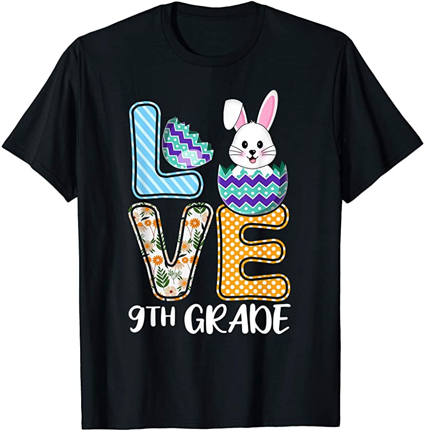 Love Easter Egg Bunny 9th Grade Teachers Or Students School T-Shirt