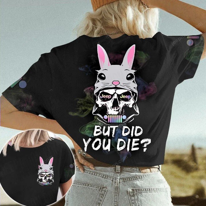 Jp Bunny Skull But Did You Die Easter Day Unisex T-Shirt 3D