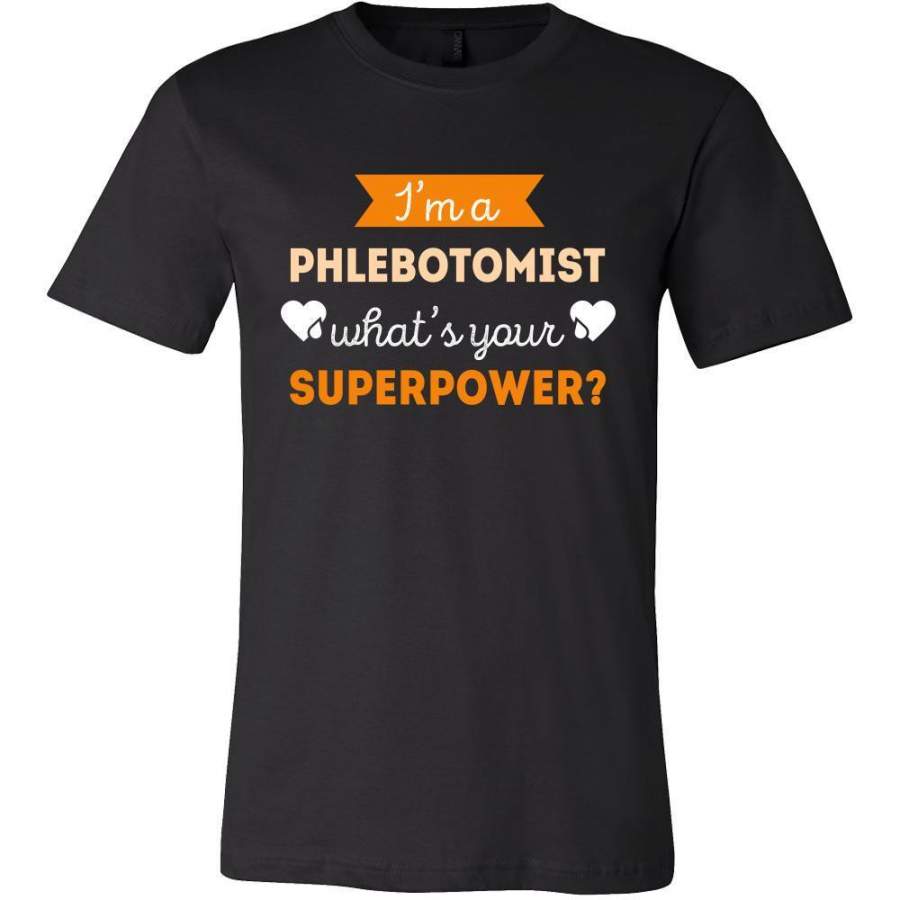 Phlebotomist Shirt – I’m A Phlebotomist, What’s Your Superpower? – Profession Gift T-Shirt