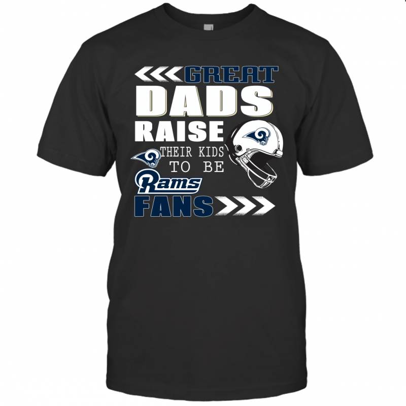 Great Dads Raise Their Kids To Be Los Angeles Rams Fans Fathers Day Gift T-Shirt