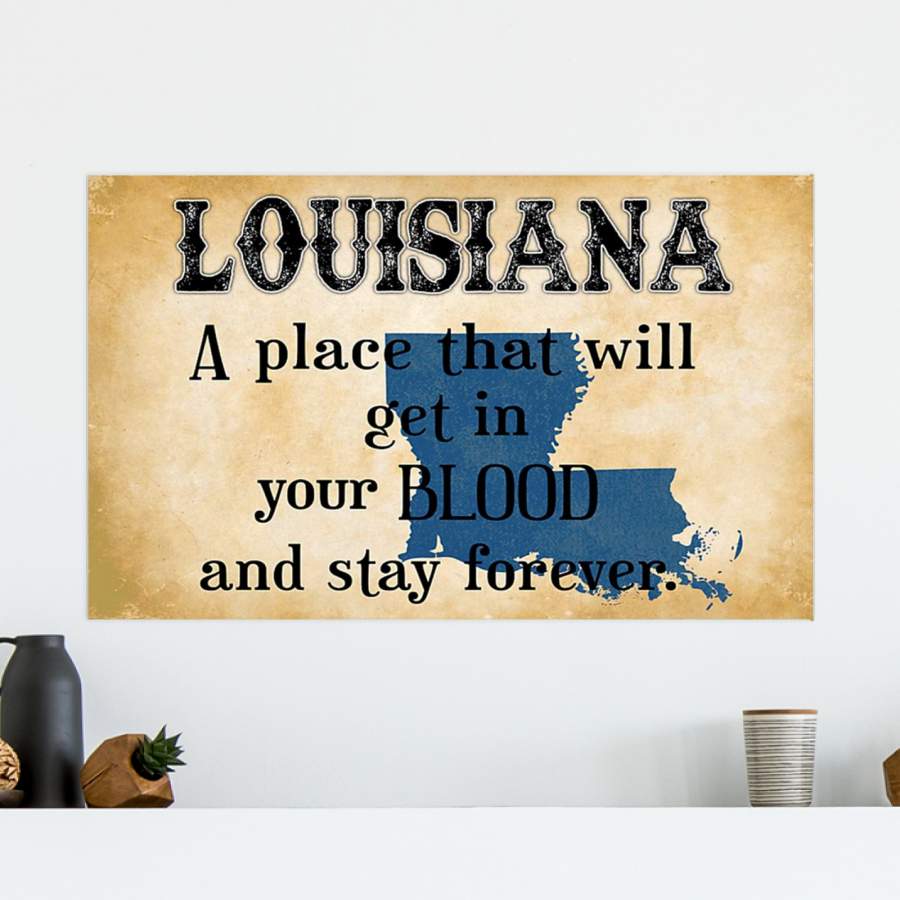 Louisiana  – A Place That Will Get In Your Blood And Stay Forever Poster