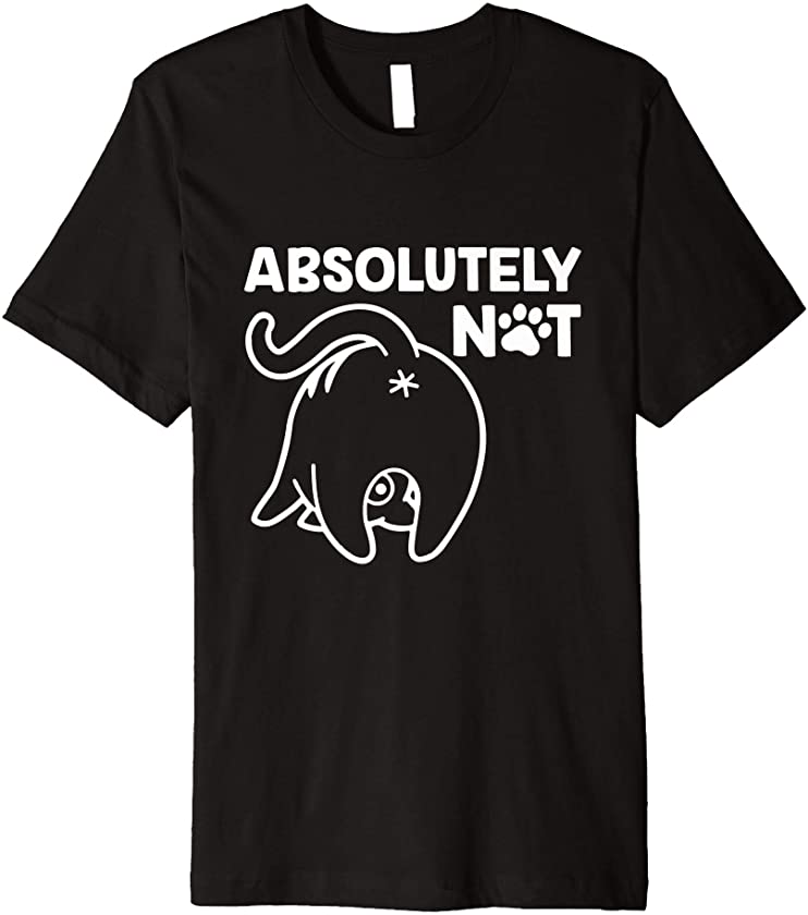 Cat Lover – Absolutely Not Funny Behind – Cute Kitten Premium T-Shirt