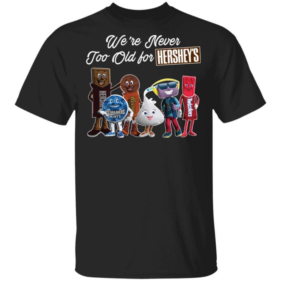 We’re Never Too Old For Hershey’s T-Shirt