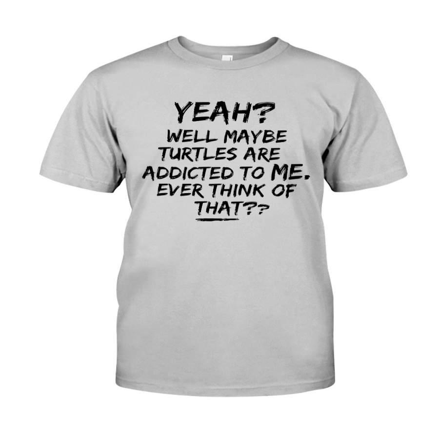 Turtles Are Addicted To Me T-Shirt Guys Tee