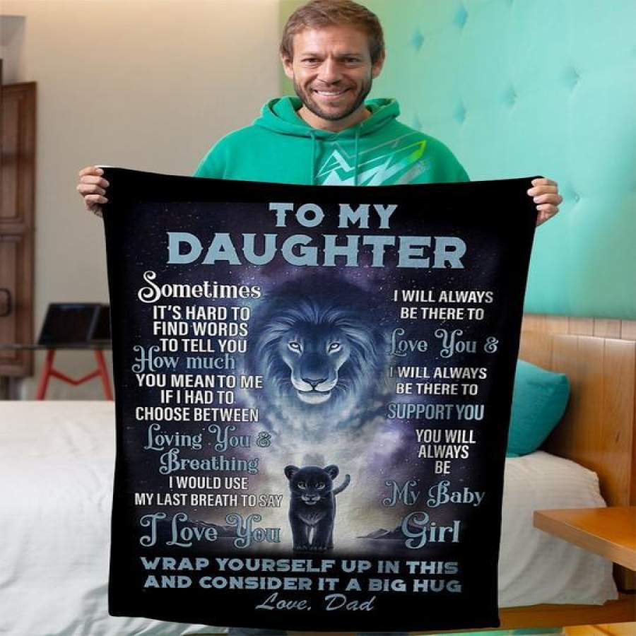 To My Daughter Sometimes It’s Hard To Find Words From Dad Lion – Fleece Blanket