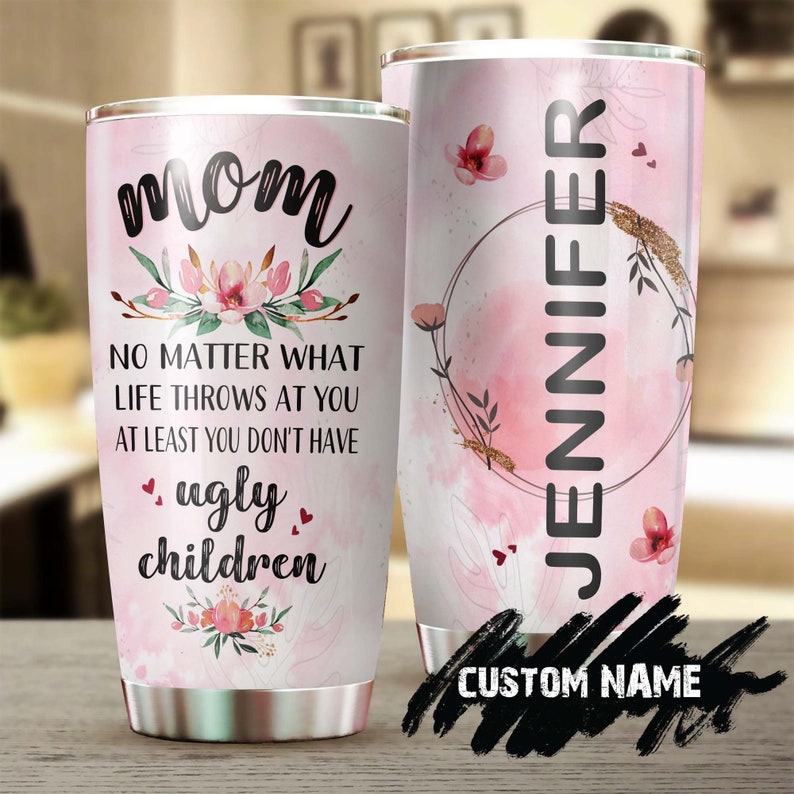 No Matter What Life Throws At You Funny Floral Personalized Tumbler-Birthday Gift Christmas Gift Mother’S Day Gift For Mom From Son Daughter