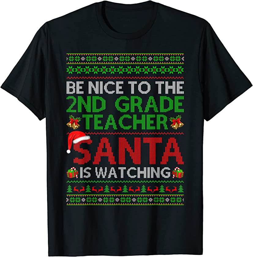 Be Nice To 2nd Grade Teacher Santa Watching Ugly Christmas T-Shirt