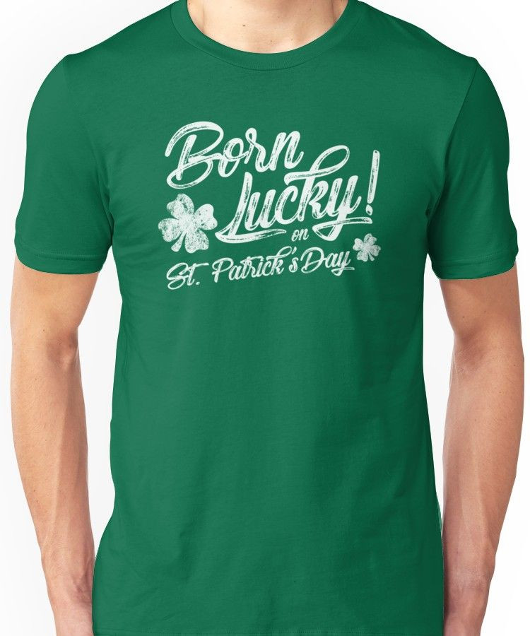 Born Lucky On St Patrick S Day Shirt