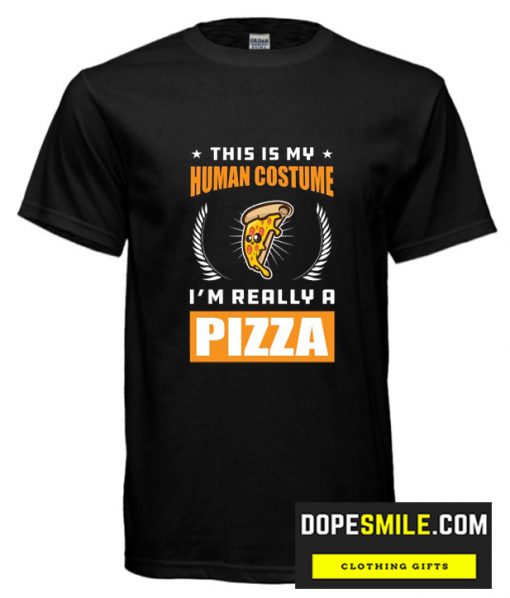 This Is My Human Costume I’M Really A Pizza Cool T Shirt