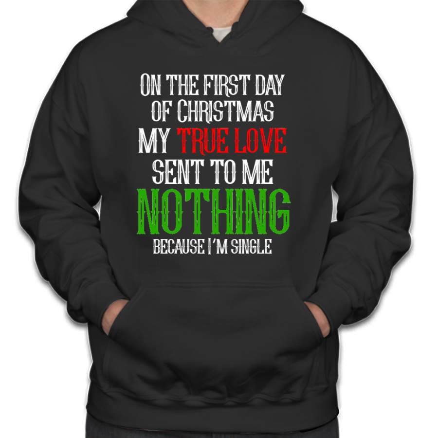 On the First Day of Christmas I Got Nothing I’m Single Hoodie