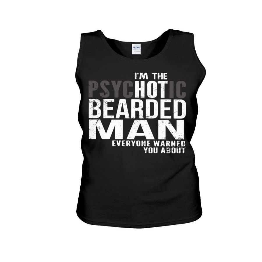 I’m The Psychotic Beared Man – Everyone Warned You Unisex Tank Top T-Shirt