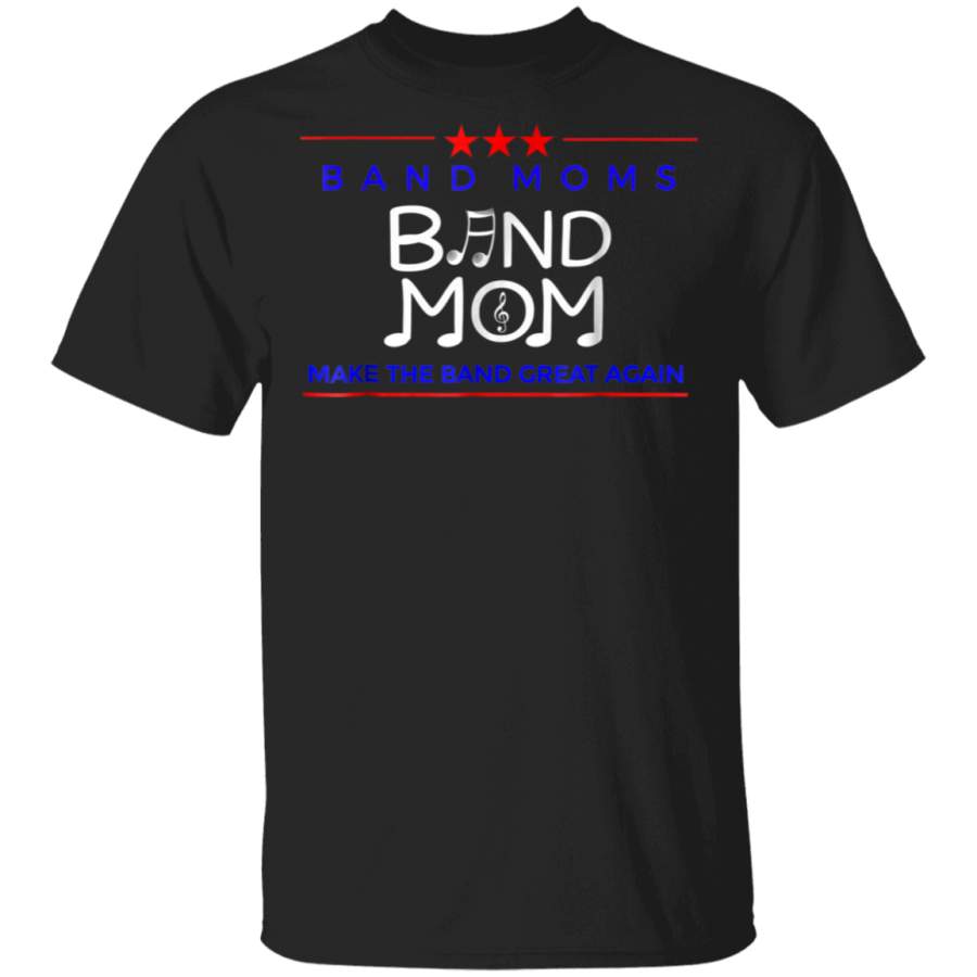 BAND MOMs Make the Band Great Again Marching Band Tshirt