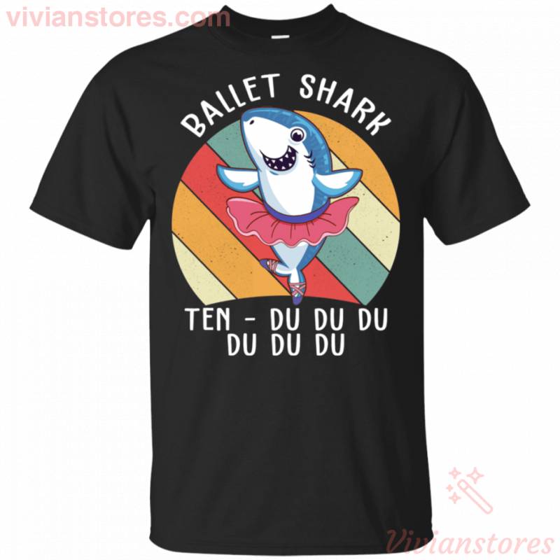 Ballet Shark Ten Du Du Du Du Funny Gift Shirt For Shark Lover VA03