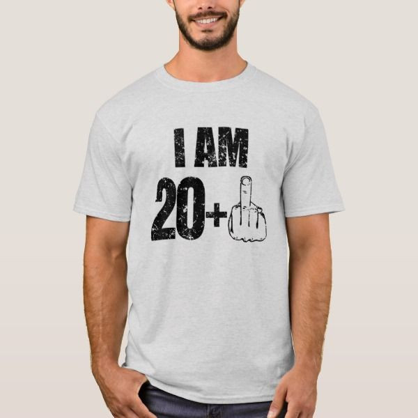 I Am 20 Plus One Funny 21St Birthday 21 25 By Worksaheart The Post I Am 20 Plus Shirt