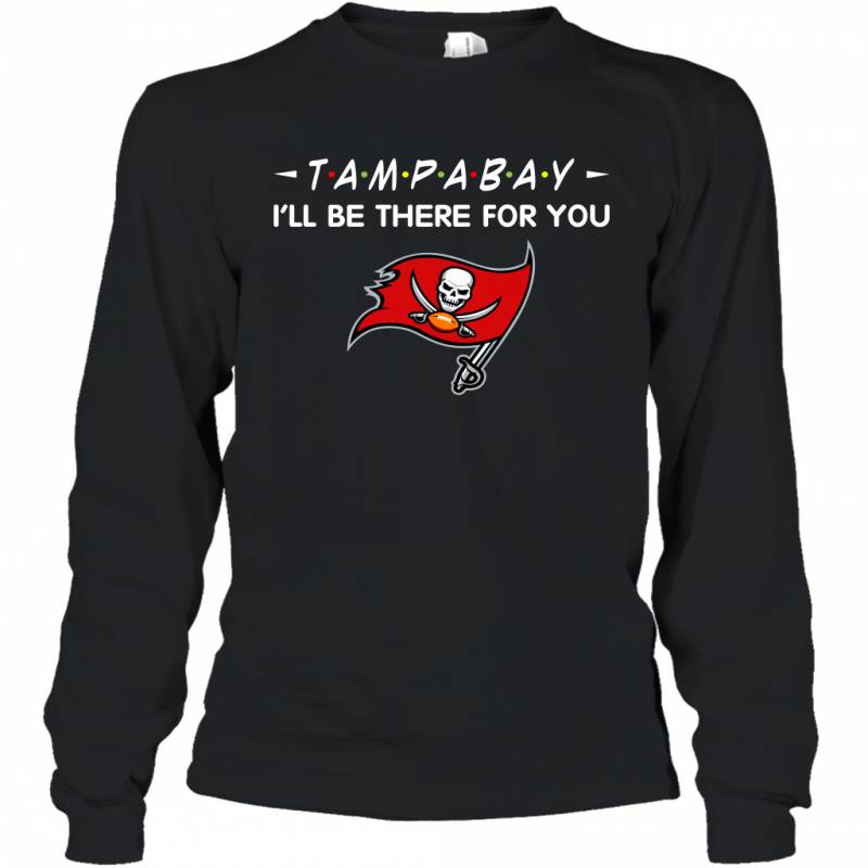 Buccaneer I’ll Be There For You Tampa Bay Buccaneers Long Sleeve