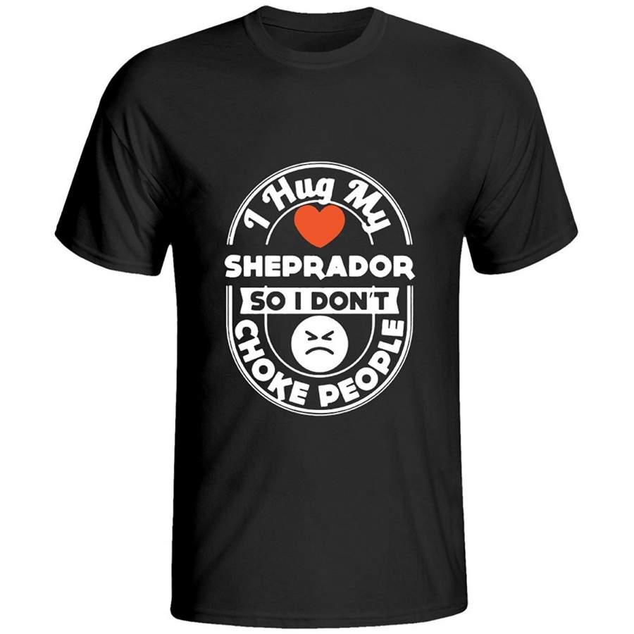 Sheprador I Hug My Dog Don’T Choke People Mens T Shirts Fashion T-Shirt Black