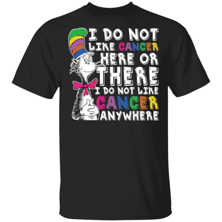 I Do Loke Cancer Here Or There I Do No Like Cancer Anywhere Shirt