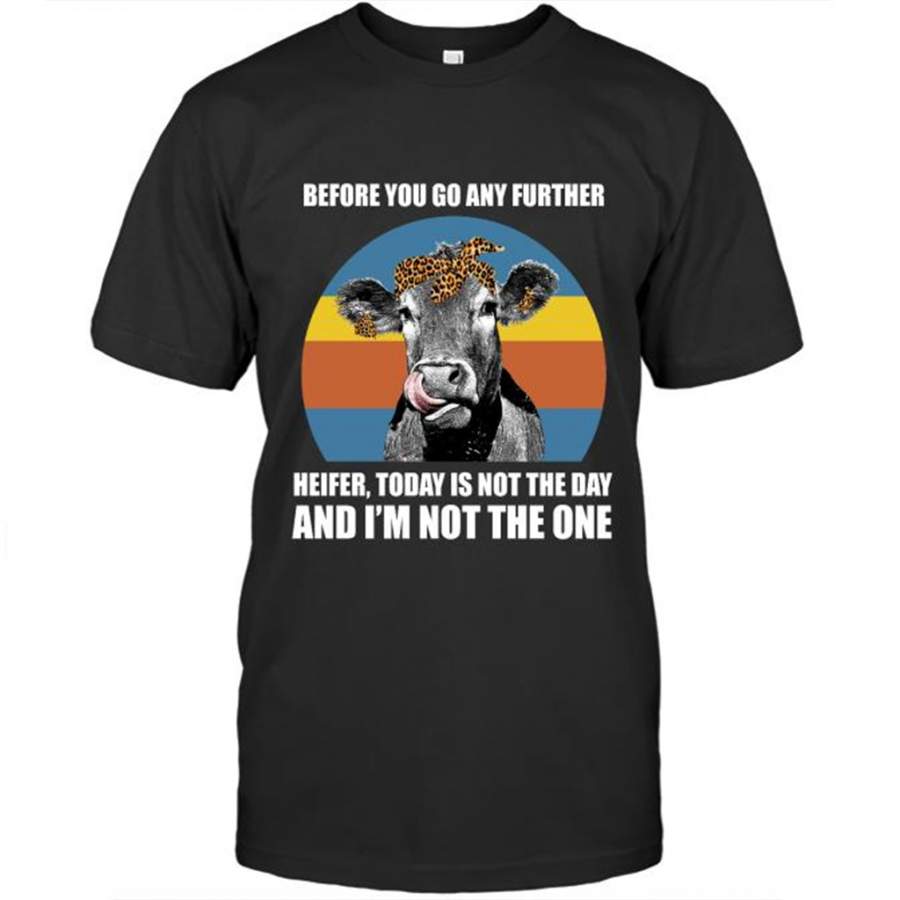 Before You Go Any Further Heifer Today Is Not The Day And I’m Not The One, Classic VIntage – Gildan Short Sleeve Shirt