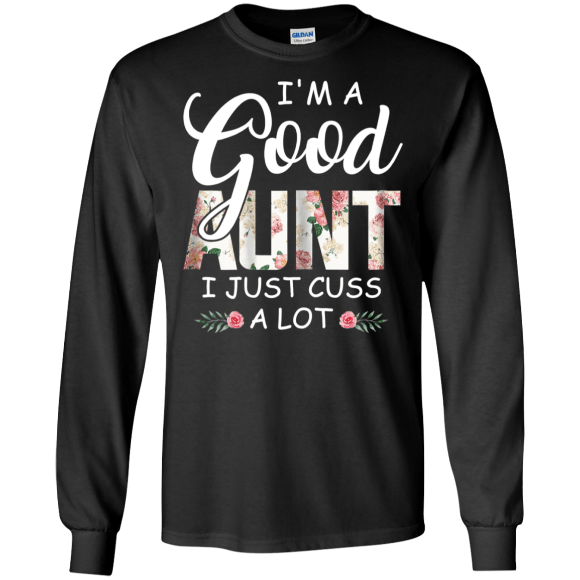 Im A Good Aunt I Just Cuss A Lot Flower Auntie Ultra Cotton Shirt