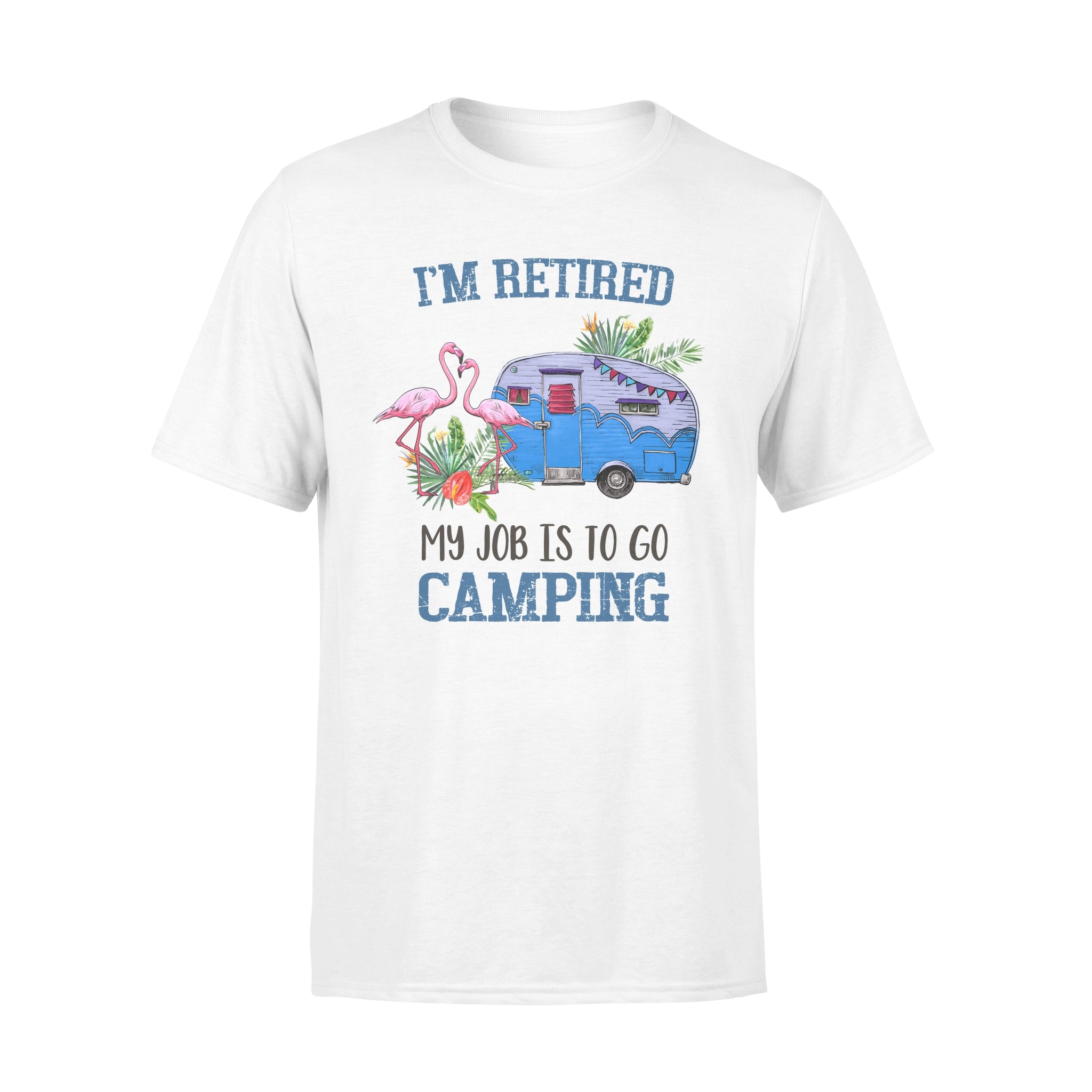 I’m Retired My Job Is To Go Camping Camper Flamingo Retirement Gift – Premium T-shirt