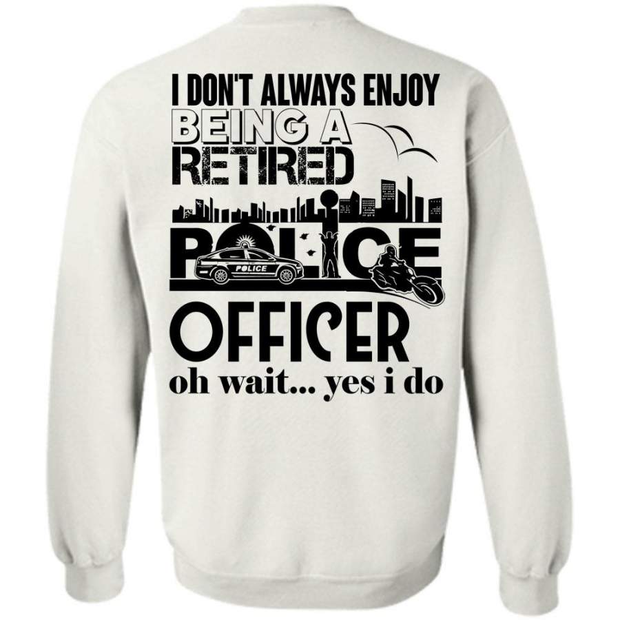 My Job T Shirt, Being A Retired Police Officer Sweatshirt