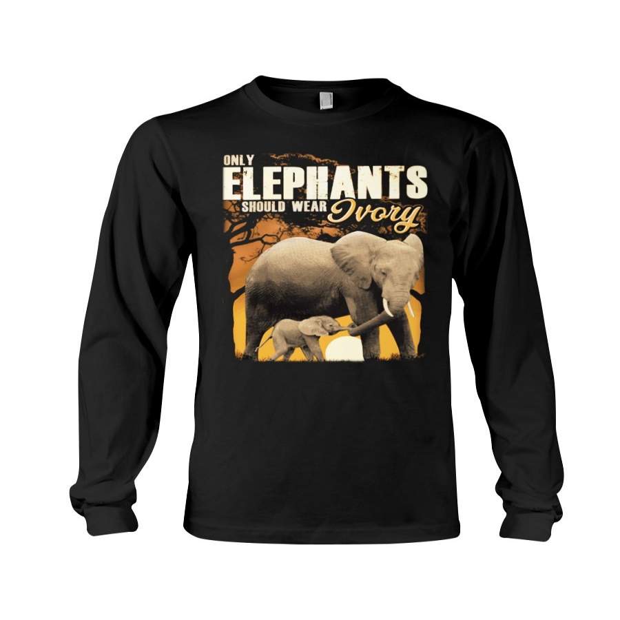 Only Elephants Should Wear Ivory 2020 Trending Unisex Long Sleeve