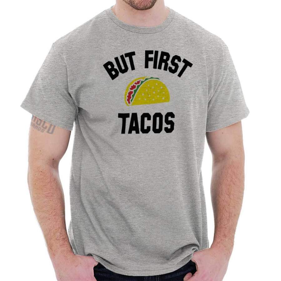 But First Tacos T Shirt