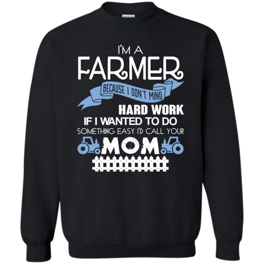 I’m A Farmer Because I Don’t Mind Hard Work T Shirt, Coolest Farming Sweatshirt