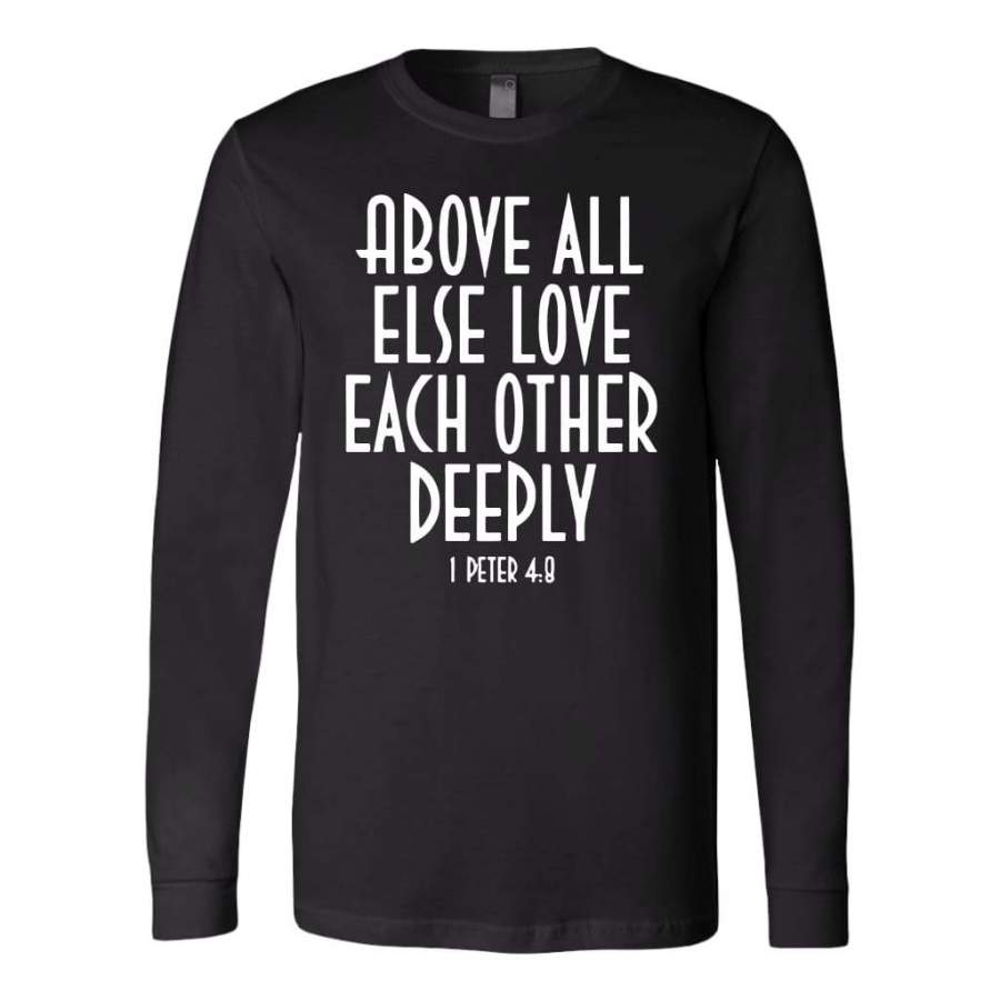 1 Peter 4:8 Above all else love each other long sleeve shirt