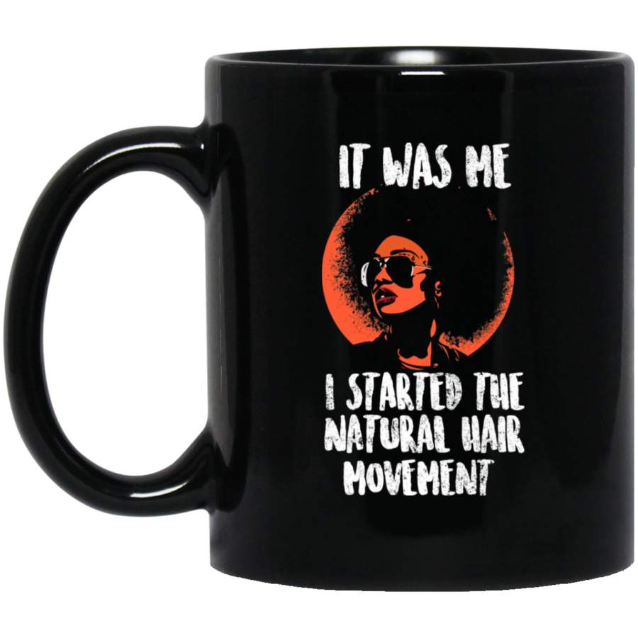 African American Coffee Mug It Was He I Started The Natural Hair Movement 11oz – 15oz Black Mug