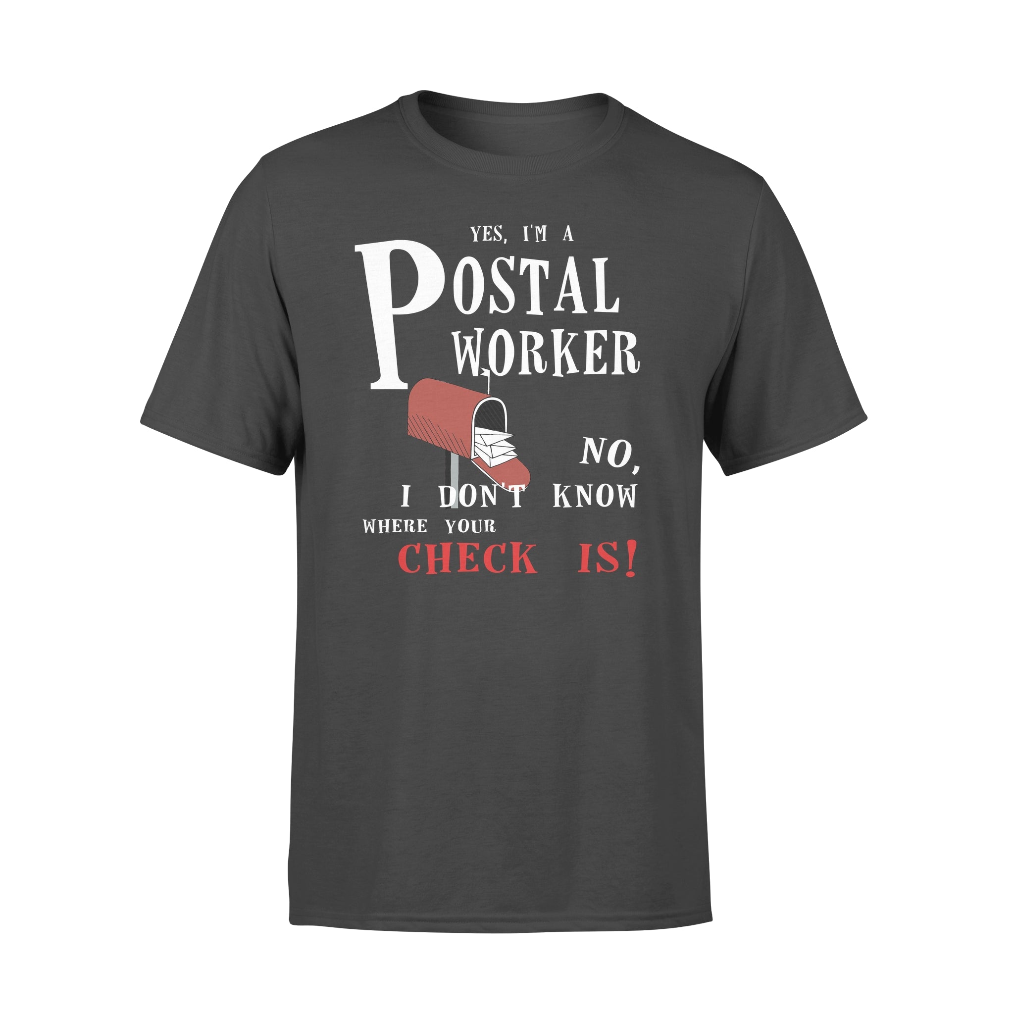 Yes I’m A Postal Worker No I Don_t Know Where Your Check Is – Standard T-shirt