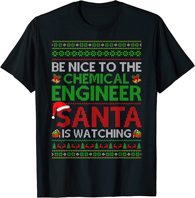 Be Nice To Chemical Engineer Santa Watching Ugly Christmas T-Shirt