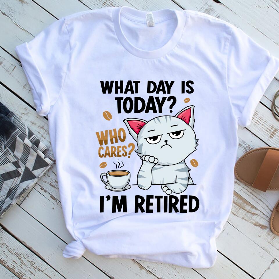 What Day Is Today, Who Cares, I’M Retired Women Shirt – Trending Personalized