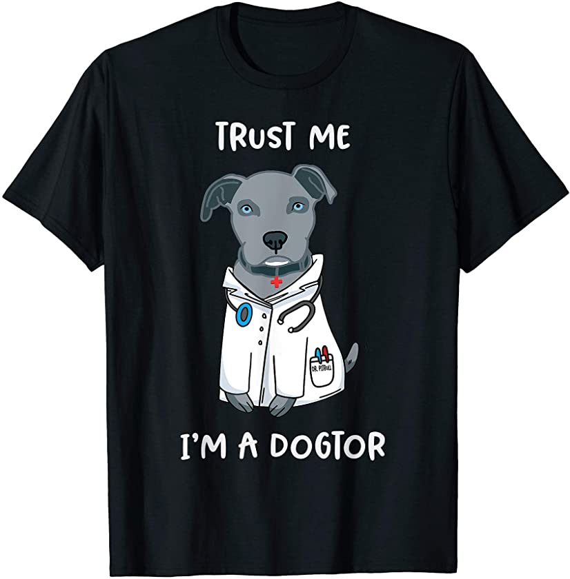 Trust Me Im A Dogtor Pitbull Puppy Physician Doctor T-Shirt