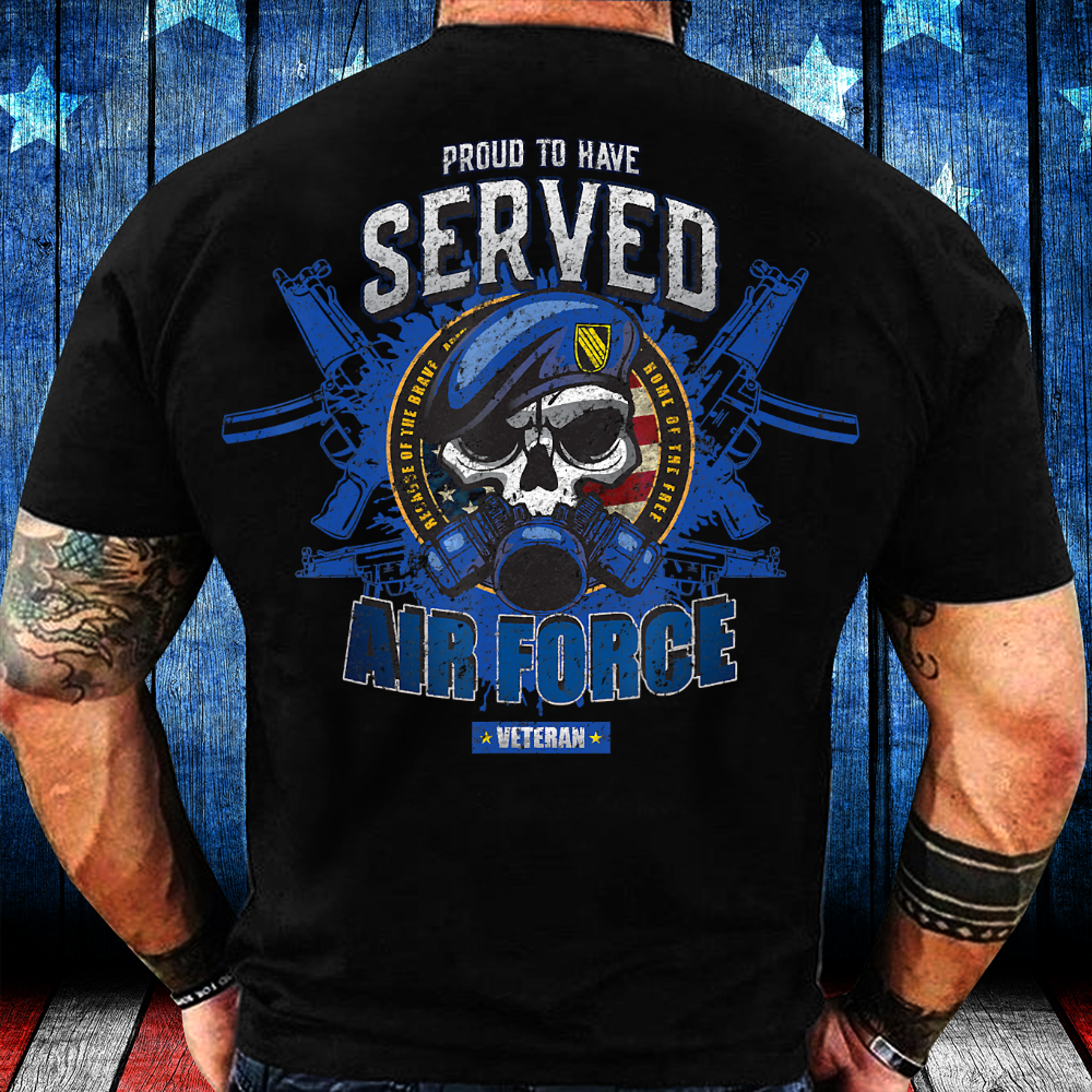 Proud To Have Served – US Air Force Military Veteran shirt, Military Shirt