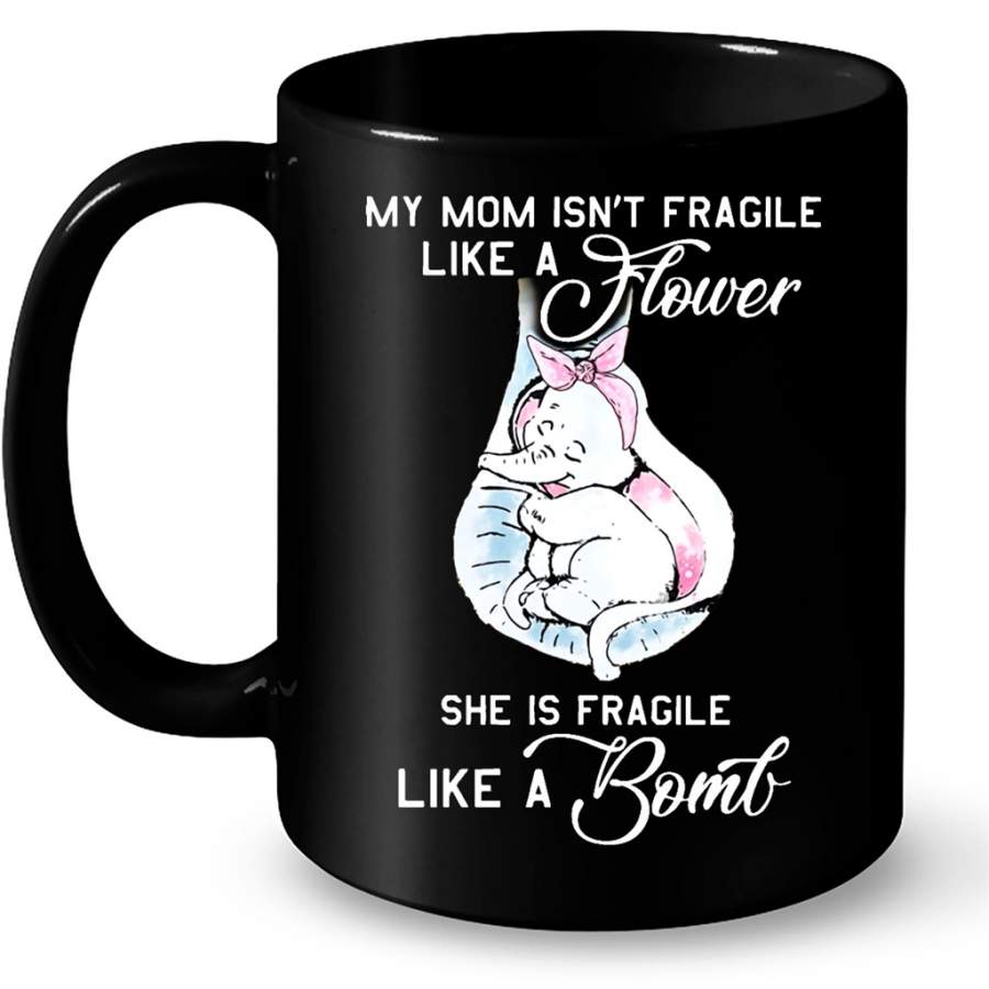 My Mom Isn t Fragile Like A Flower She Is Fragile Like A Bomb Elephant Cute B – Full-Wrap Coffee Black Mug