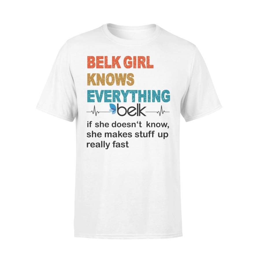 Belk Girl Knows Everything Belk If She Doesn’t Know She Makes Stuff Up Really Fast T-shirt