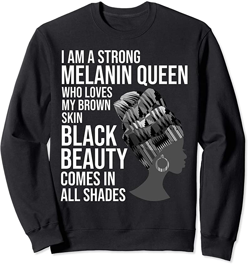 Cool Strong Black Queen Gift For Melanin Beauty Women Girls Sweatshirt