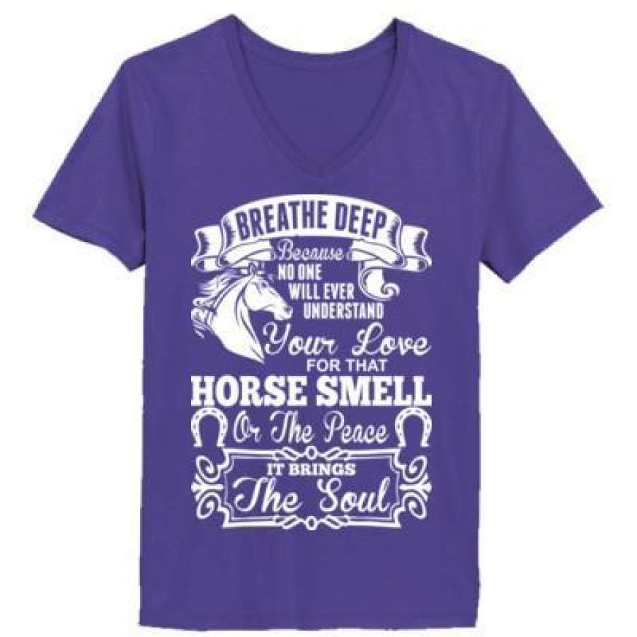 AGR Breathe Deep Because No One Will Ever Understand Your Love For That Horse Smell – Ladies’ V-Neck T-Shirt