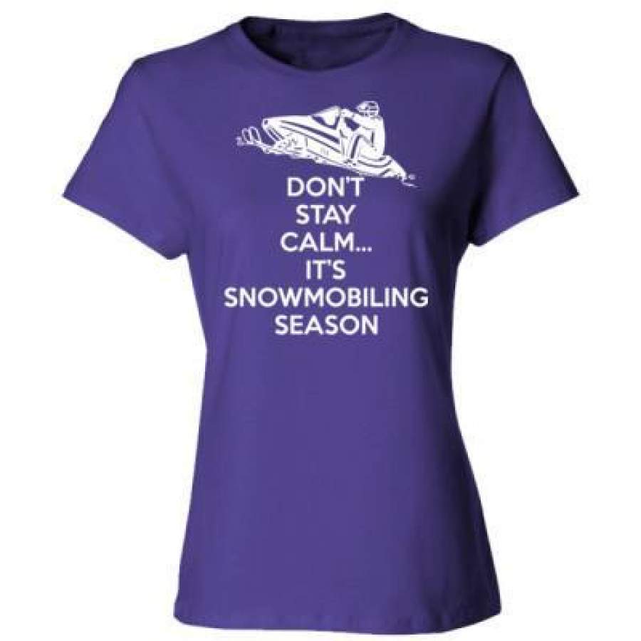 AGR Dont Stay Calm Its Snowmobiling Season – Ladies’ Cotton T-Shirt