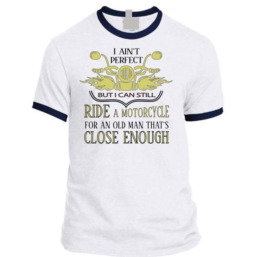 Ride A Motorcycle For An Old Man That’s Close Enough T Shirt, Biker T Shirt