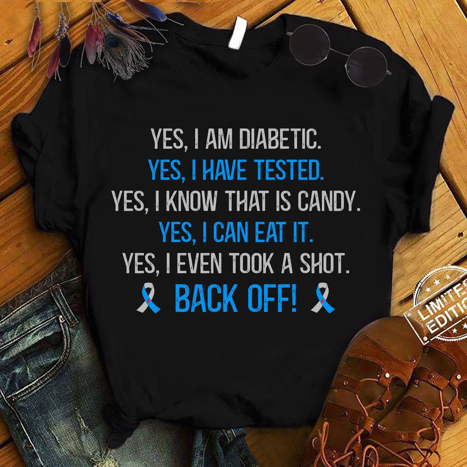 Yes I Am Diabetic Yes I Have Tested Yes I Know That Is Candy Yes I Can Eat It Yes I Even Took A Shot Back Off Diabetes Awareness Shirt