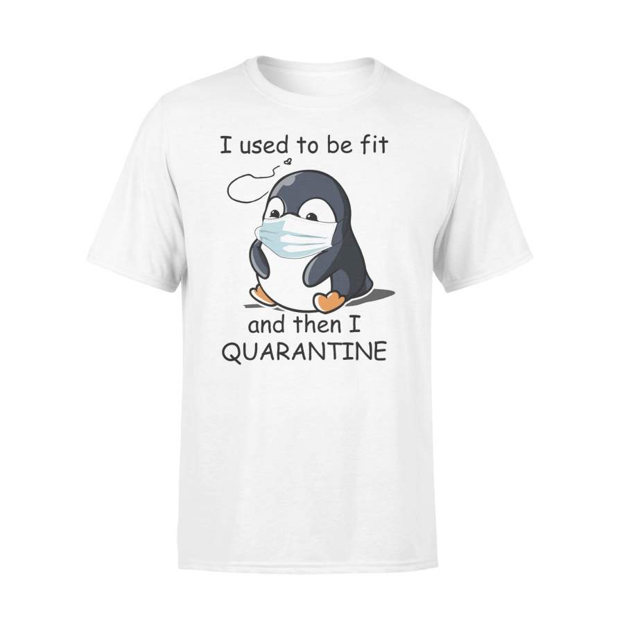 I Used To Be Fit And Then I Quarantine Penguin Shirt