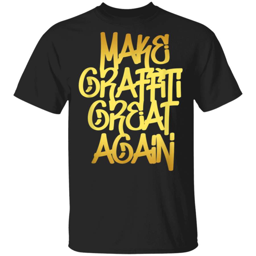 Graffiti Artist Typography Make Graffiti Great Again Art TShirt