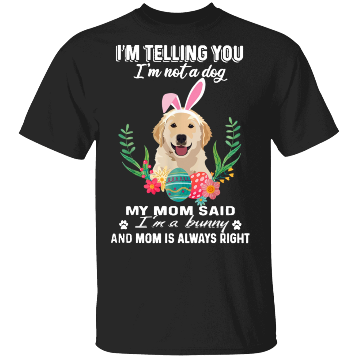 Labrador Retriever I’m Telling You I’m Not A Dog I’m A Bunny Shirt Easter Gift For Dog Lovers