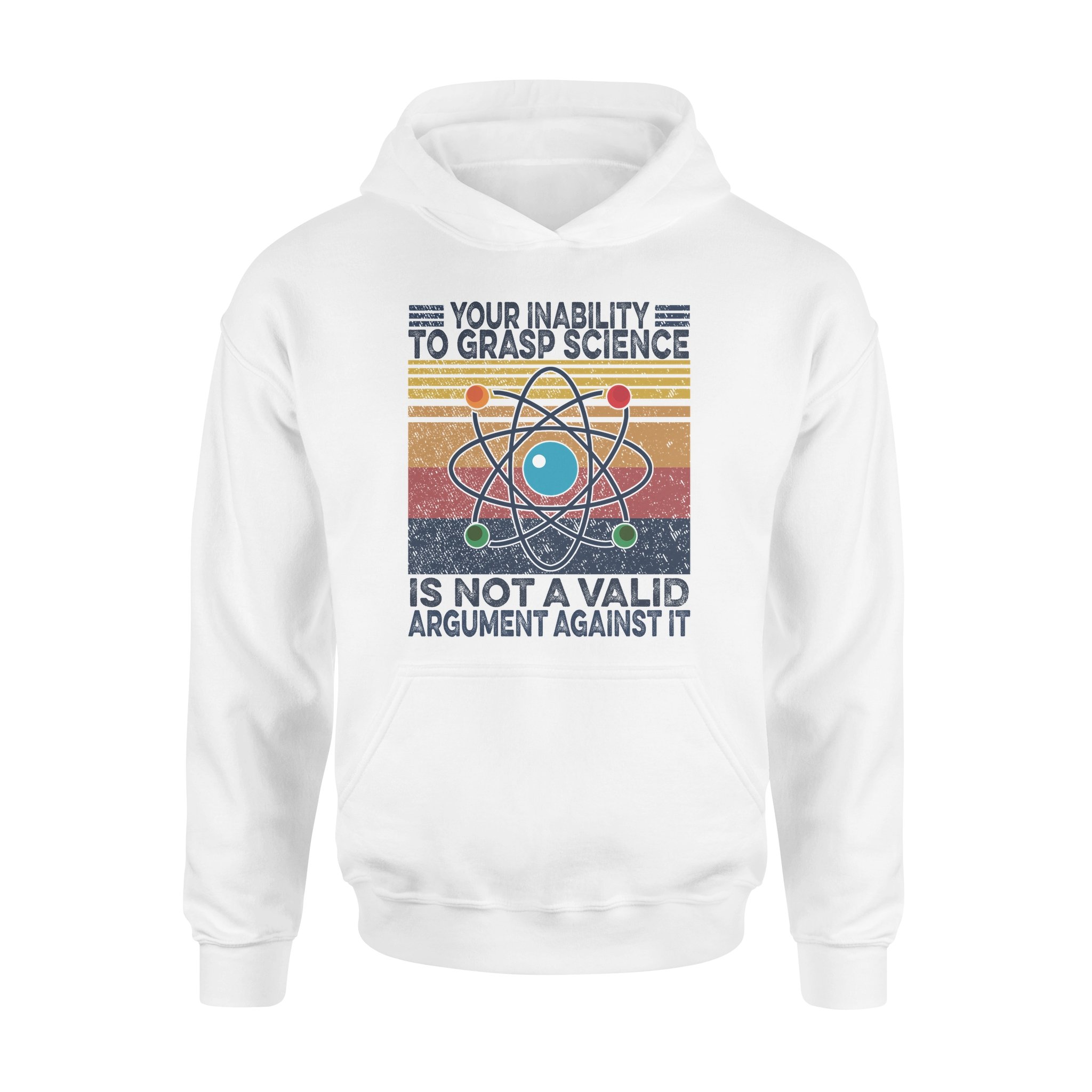 Your Inability To Grasp Science is Not A Valid Argument Against It Vintage Shirt – Standard Hoodie