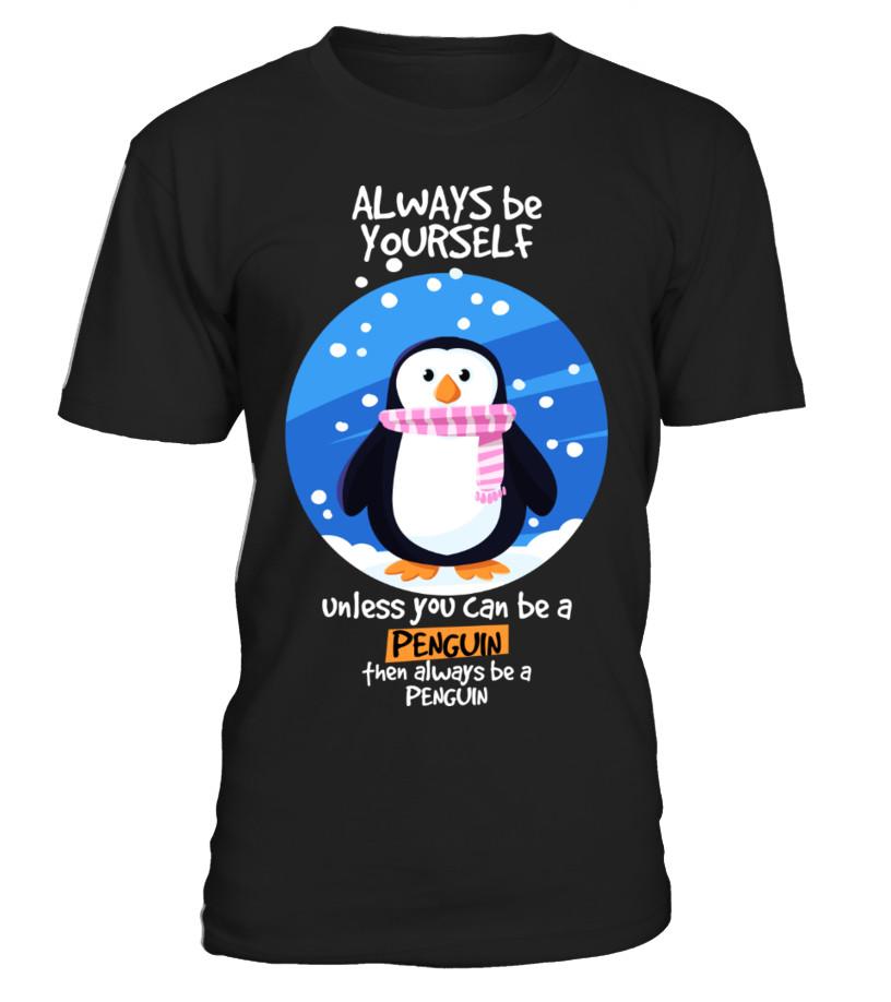 Always be Yourself Unless You Can Be a Penguin Funny Animal T shirt T shirts C-ZV1IK