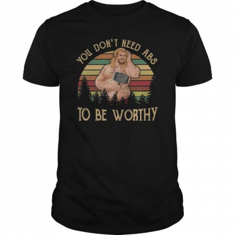 You Don’t Need Abs To Be Worthy Fat Thor Funny T-Shirt