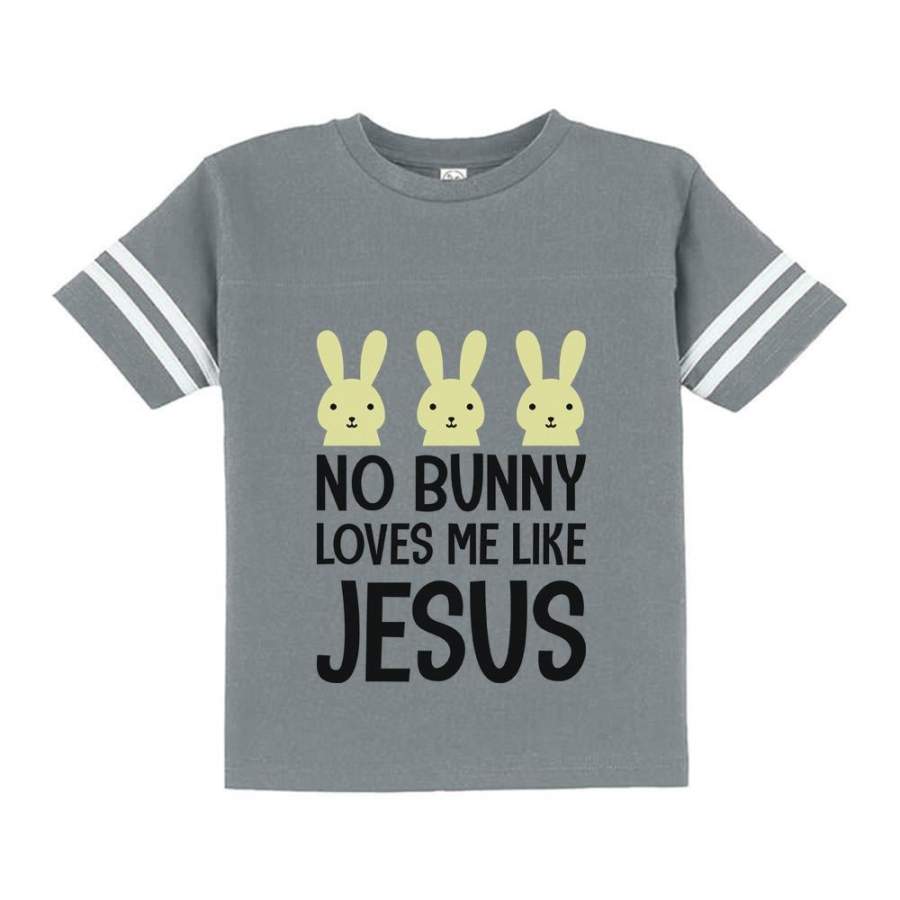 No Bunny Loves Me Like Jesus Cute Easter Toddler Jersey T-Shirt