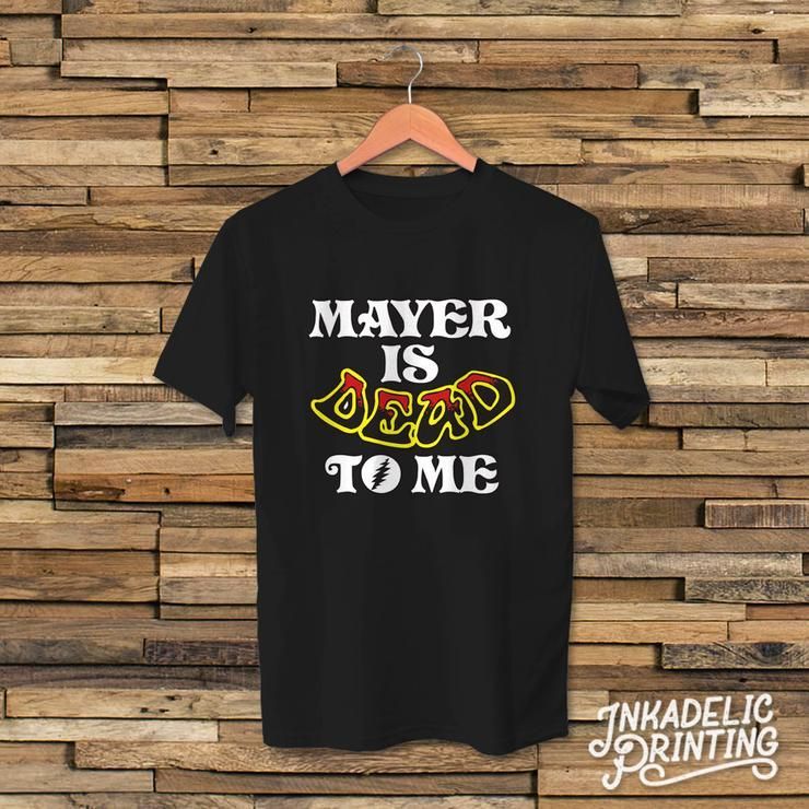 Mayer Is Dead To Me T-Shirt